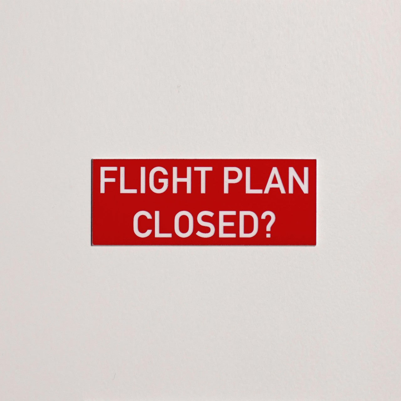 Sign/Placard "Flight plan closed?"