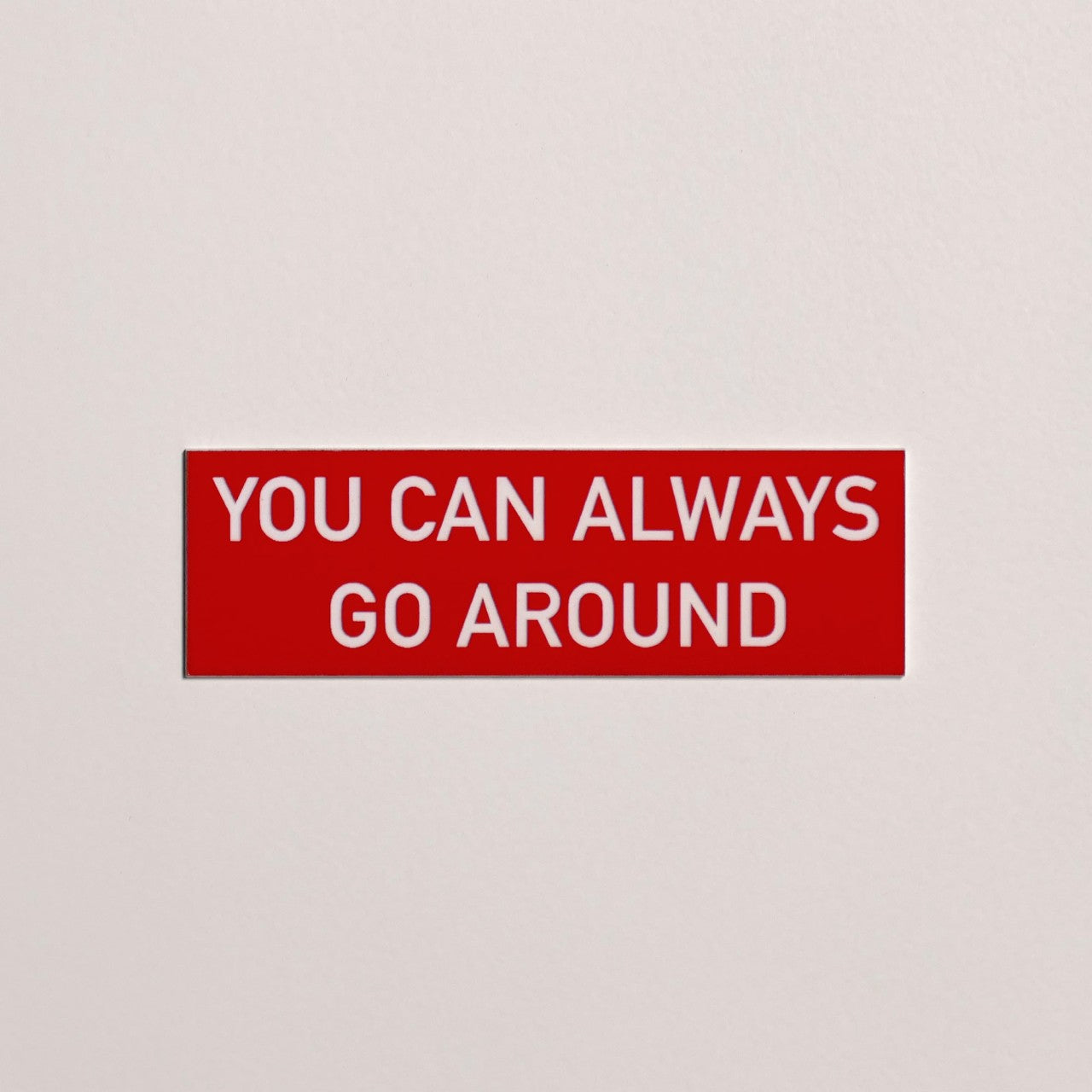 Sign/Placard "You can always go around"