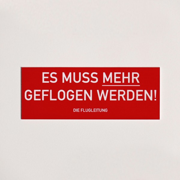 Schild/Placard "Es muss mehr geflogen werden!"