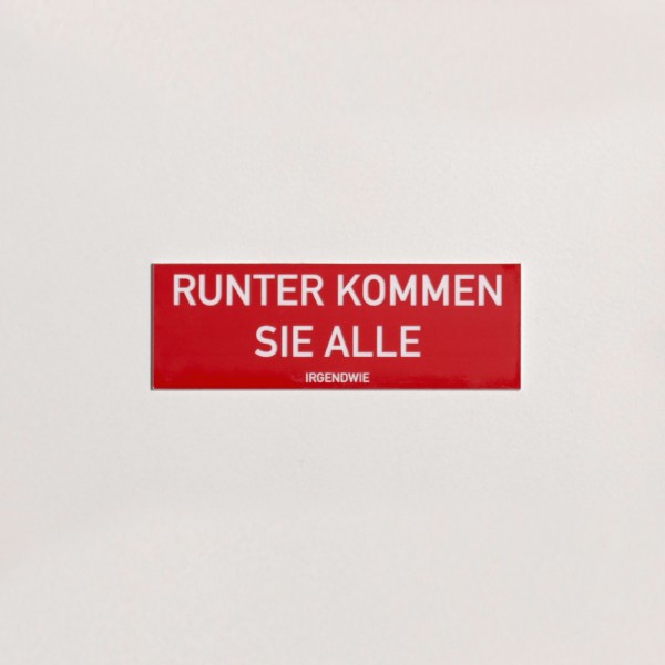 Schild/Placard "Runter kommen sie alle...irgendwie"